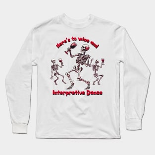 Here's To Wine and Interpretive Dance Long Sleeve T-Shirt